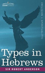 Types in Hebrews - ANDERSON,  Sir Robert (Institute for Social Studies in Medical Care London) - 9781602062337