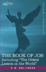 The Book of Job, Including the Oldest Lesson in the World - E W Bullinger - 9781602067844