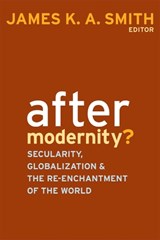 After Modernity? - James K. A. Smith - 9781602580688
