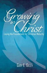 Growing in Christ - Gary E Gilley - 9781602650640