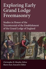 Exploring Early Grand Lodge Freemasonry - MURPHY,  Christopher B. - 9781603020619