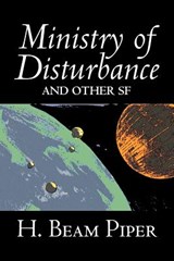 Ministry of Disturbance and Other Science Fiction by H. Beam Piper, Adventure - H. Beam Piper - 9781603121927