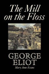 The Mill on the Floss by George Eliot, Fiction, Classics - George Eliot ; Mary Anne Evans - 9781603127615