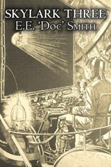 Skylark Three by E. E. 'Doc' Smith, Science Fiction, Adventure, Space Opera - SMITH,  E. E. 'Doc' - 9781603127868