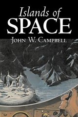 Islands of Space by John W. Campbell, Science Fiction, Adventure - John W. Campbell - 9781603127936