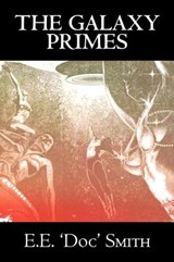 The Galaxy Primes by E. E. 'Doc' Smith, Science Fiction, Classics, Adventure, Space Opera - SMITH,  E. E. 'Doc' - 9781603128261