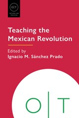 Teaching the Mexican Revolution - Ignacio M. Sanchez Prado - 9781603297318