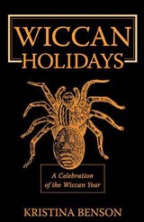 Wiccan Holidays - A Celebration of the Wiccan Year - Kristina Benson - 9781603320320