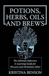 Potions, Herbs, Oils & Brews - Kristina Benson - 9781603320351