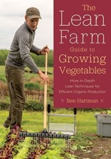 The Lean Farm Guide to Growing Vegetables - Ben Hartman - 9781603587006