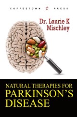 Natural Therapies for Parkinson's Disease - Laurie K Mischley - 9781603810432