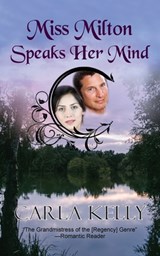 Miss Milton Speaks Her Mind - Carla Kelly - 9781603819534