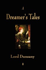 A Dreamer's Tales - Lord Dunsany - 9781603862967