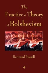 The Practice and Theory of Bolshevism - Bertrand Russell - 9781603863704