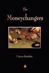 The Moneychangers - Upton Sinclair - 9781603864053