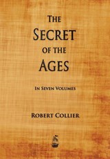 The Secret of the Ages - Robert Collier - 9781603865180