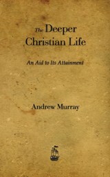 The Deeper Christian Life - Andrew Murray - 9781603865340