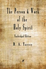The Person and Work of The Holy Spirit - R a Torrey - 9781603867740