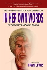 The Vanishing Mind of Ruth Swerdloff In Her Own Words — An Alzheimer's Sufferer's Journal - Fran Lewis - 9781604148534