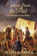 Echoes from the Past - Mabel G Ebner - 9781604149760