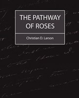 The Pathway of Roses - CHRISTIAN D LARSON,  D Larson ; Christian D Larson - 9781604241662