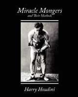 Miracle Mongers and Their Methods - Houdini Harry Houdini ; Harry Houdini - 9781604243925