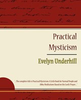 Practical Mysticism - Evelyn Underhill - Underhill Evelyn Underhill ; Evelyn Underhill - 9781604244939