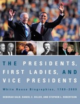 The Presidents, First Ladies, and Vice Presidents - Deborah Kalb ; Daniel C. Diller ; Stephen L. Robertson - 9781604265248