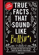 True Facts That Sound Like Bull$#*t - Shane Carley - 9781604336962