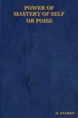 Power of Mastery of Self or Poise - D Starke - 9781604440485