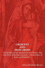 Crescent and Iron Cross - E F Benson ; Edward Frederic Benson - 9781604440805