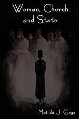 Woman, Church and State - Matilda Joslyn Gage - 9781604443257