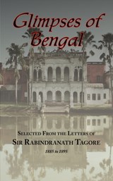 Glimpses of Bengal - Selected from the Letters of Sir Rabindranath Tagore 1885-1895 - SIR RABINDRANATH (WRITER,  Nobel Laureate) Tagore - 9781604500820
