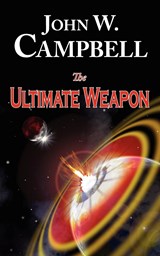 The Ultimate Weapon - John W. Campbell - 9781604502312