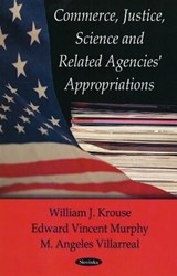 Commerce, Justice, Science Related Agencies' Appropriations - VILLARREAL,  M Angeles ; Krouse, William J ; Murphy, Edward Vincent - 9781604566352