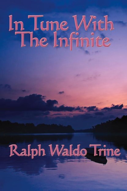 In Tune with the Infinite, Ralph Waldo Trine - Paperback - 9781604590388