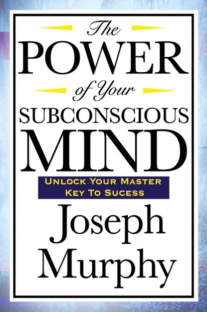 The Power of Your Subconscious Mind, Joseph Murphy - Paperback - 9781604592016