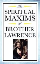 Spiritual Maxims of Brother Lawrence - Brother Lawrence - 9781604592481