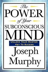 The Power of Your Subconscious Mind - Joseph Murphy - 9781604592917