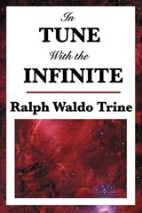 In Tune with the Infinite - Ralph Waldo Trine - 9781604593396