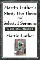 Martin Luther's Ninety-Five Theses and Selected Sermons - Martin Luther - 9781604593457