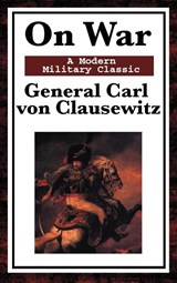 On War - General Carl Von Clausewitz ; Colonel F N Maude - 9781604593570