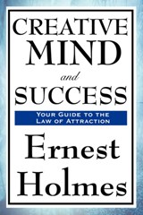 Creative Mind and Success - Dr Ernest Holmes - 9781604594034