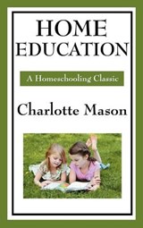Home Education - Charlotte Mason - 9781604594270
