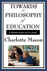 Towards a Philosophy of Education - Charlotte Mason - 9781604594362