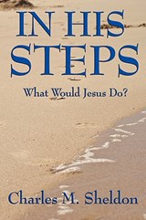 In His Steps - Charles M Sheldon - 9781604595857