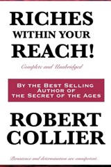 Riches Within Your Reach! Complete and Unabridged - Robert Collier - 9781604599992