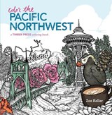Color the Pacific Northwest: A Timber Press Coloring Book - Zoe Keller - 9781604697377