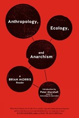 Anthropology, Ecology, And Anarchism - Brian Morris - 9781604860931