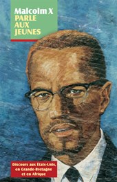 Malcolm X Parle Aux Jeunes: Discours Aux États-Unis, En Grande-Bretagne Et En Afrique